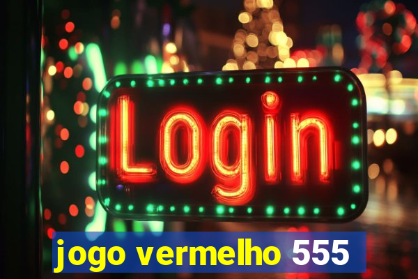 jogo vermelho 555
